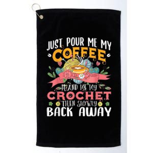 Just Pour Me My Coffee Hand Me My Crochet Crocheting Lover Platinum Collection Golf Towel