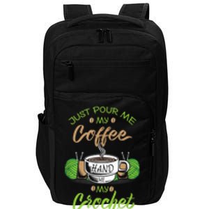 Just Pour Me My Coffee Hand Me My Crochet Crocheting Impact Tech Backpack