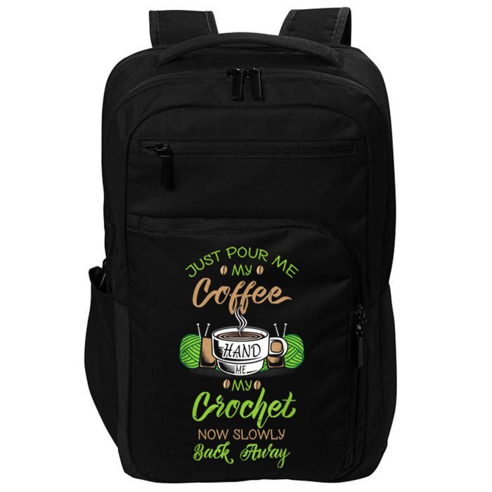 Just Pour Me My Coffee Hand Me My Crochet Crocheting Impact Tech Backpack