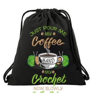 Just Pour Me My Coffee Hand Me My Crochet Crocheting Drawstring Bag