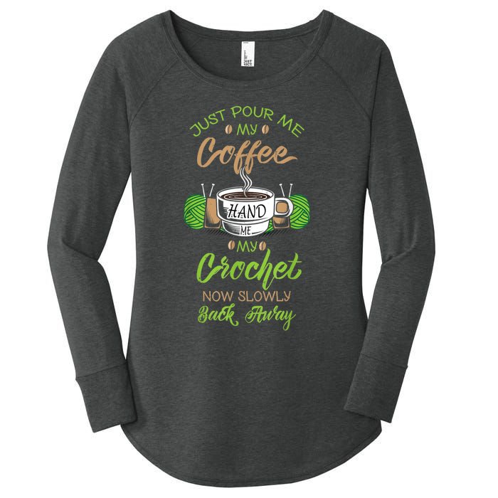 Just Pour Me My Coffee Hand Me My Crochet Crocheting Women's Perfect Tri Tunic Long Sleeve Shirt