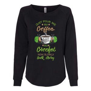 Just Pour Me My Coffee Hand Me My Crochet Crocheting Womens California Wash Sweatshirt