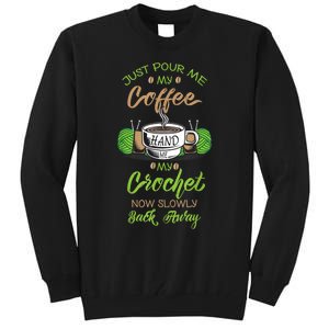 Just Pour Me My Coffee Hand Me My Crochet Crocheting Tall Sweatshirt