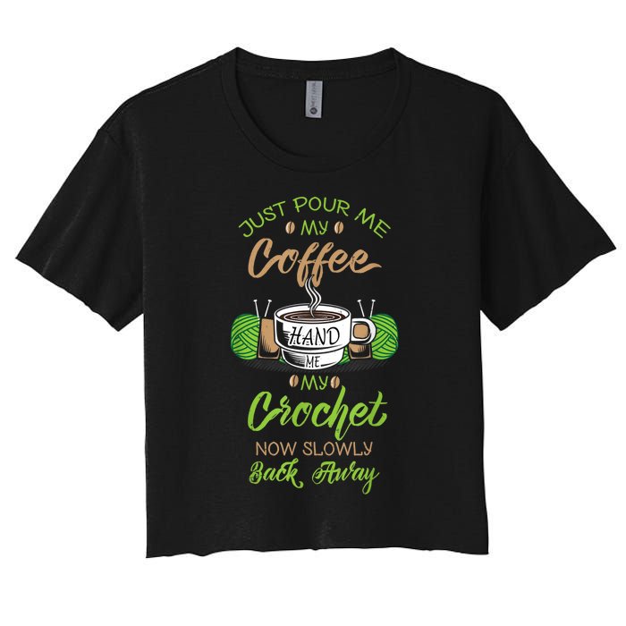 Just Pour Me My Coffee Hand Me My Crochet Crocheting Women's Crop Top Tee