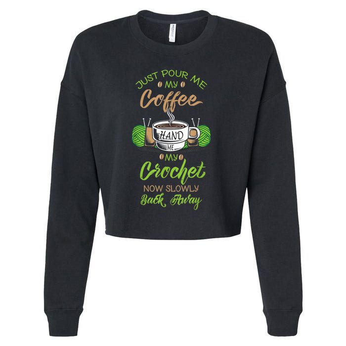 Just Pour Me My Coffee Hand Me My Crochet Crocheting Cropped Pullover Crew