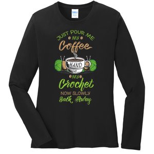 Just Pour Me My Coffee Hand Me My Crochet Crocheting Ladies Long Sleeve Shirt