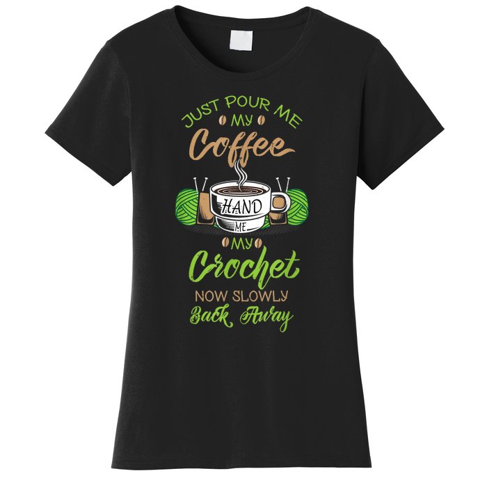 Just Pour Me My Coffee Hand Me My Crochet Crocheting Women's T-Shirt