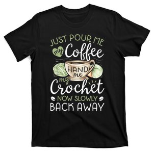 Just Pour Me My Coffee Hand Me My Crochet Funny Crocheting T-Shirt