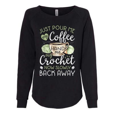 Just Pour Me My Coffee Hand Me My Crochet Funny Crocheting Womens California Wash Sweatshirt