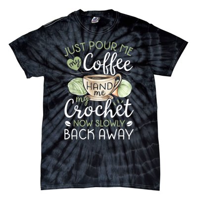 Just Pour Me My Coffee Hand Me My Crochet Funny Crocheting Tie-Dye T-Shirt