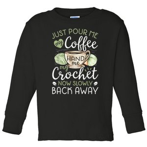 Just Pour Me My Coffee Hand Me My Crochet Funny Crocheting Toddler Long Sleeve Shirt