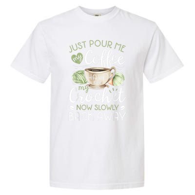 Just Pour Me My Coffee Hand Me My Crochet Funny Crocheting Garment-Dyed Heavyweight T-Shirt