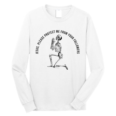 Jesus Please Protect Me From Your Followers Long Sleeve Shirt