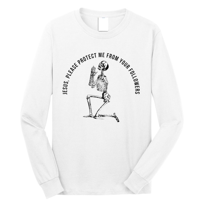 Jesus Please Protect Me From Your Followers Long Sleeve Shirt