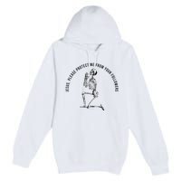 Jesus Please Protect Me From Your Followers Premium Pullover Hoodie