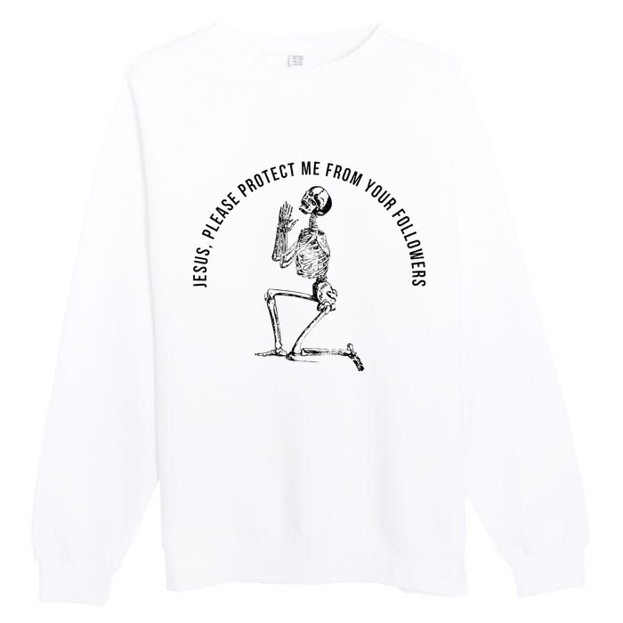 Jesus Please Protect Me From Your Followers Premium Crewneck Sweatshirt