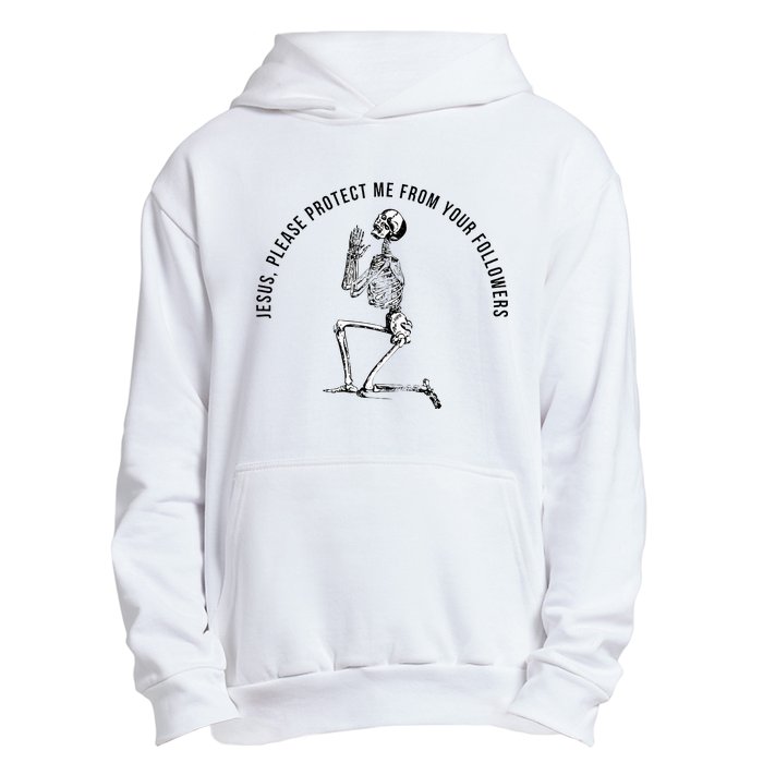 Jesus Please Protect Me From Your Followers Urban Pullover Hoodie