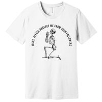 Jesus Please Protect Me From Your Followers Premium T-Shirt