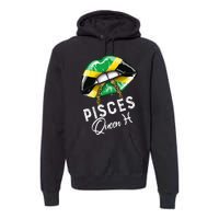 Jamaica Pisces Queen Zodiac Birthday Jamaican Wo Lips Premium Hoodie