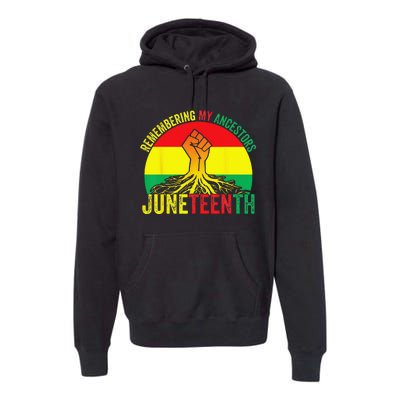 Juneteenth Pride Remembering My Ancestors Black Freedom Premium Hoodie