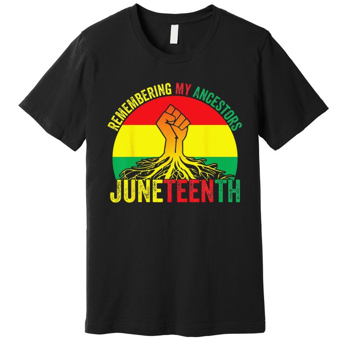 Juneteenth Pride Remembering My Ancestors Black Freedom Premium T-Shirt