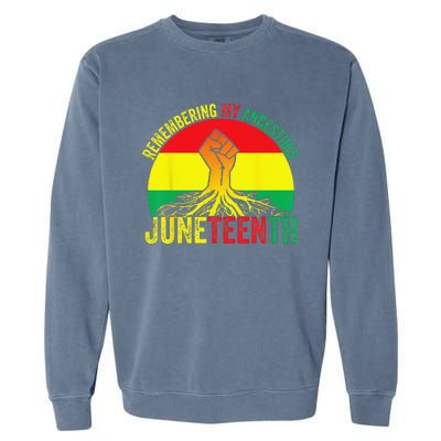 Juneteenth Pride Remembering My Ancestors Black Freedom Garment-Dyed Sweatshirt