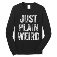 Just Plain Weird Long Sleeve Shirt