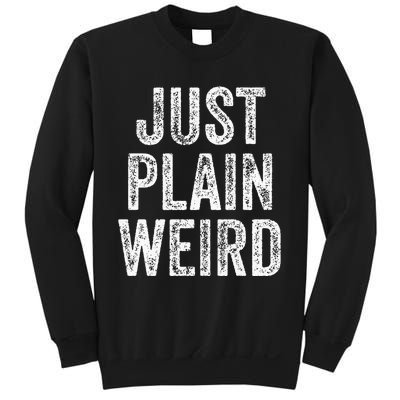 Just Plain Weird Sweatshirt