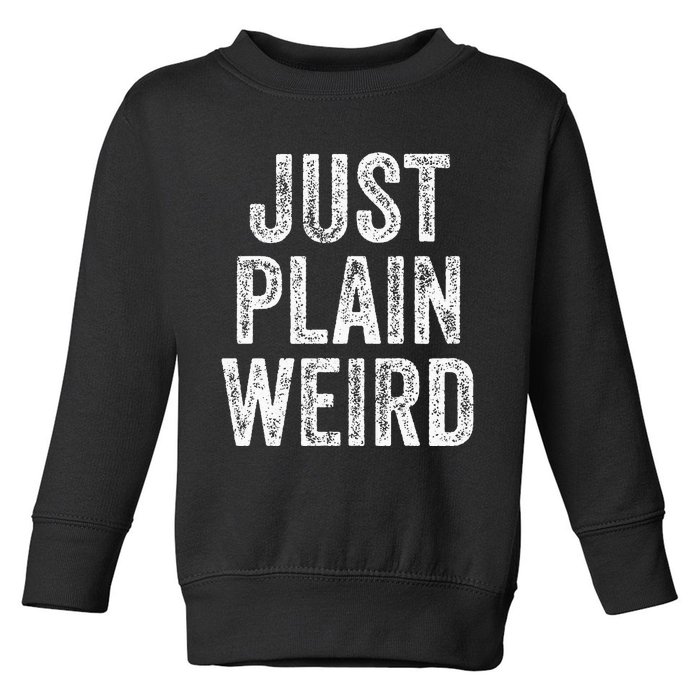 Just Plain Weird Toddler Sweatshirt