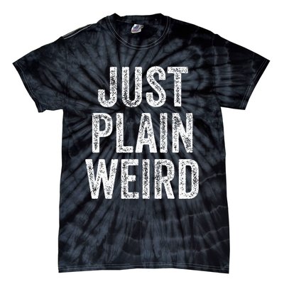 Just Plain Weird Tie-Dye T-Shirt