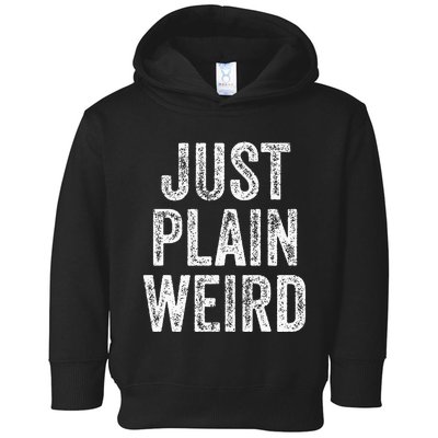 Just Plain Weird Toddler Hoodie