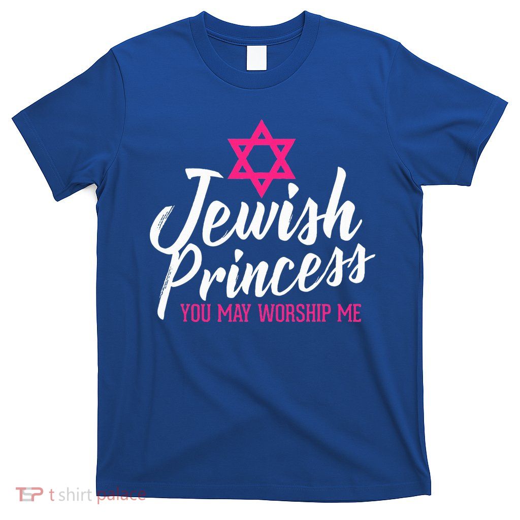 Jewish Princess You May Worship Me Funny Jewish  T-Shirt