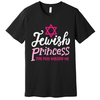 Jewish Princess You May Worship Me Funny Jew Hanukkah Premium T-Shirt