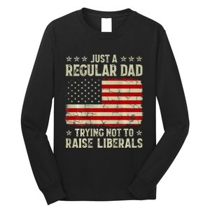 Just Regular Dad Trying Not To Raise Liberals Print Long Sleeve Shirt