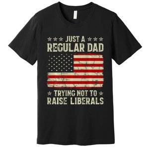 Just Regular Dad Trying Not To Raise Liberals Print Premium T-Shirt