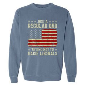 Just Regular Dad Trying Not To Raise Liberals Print Garment-Dyed Sweatshirt