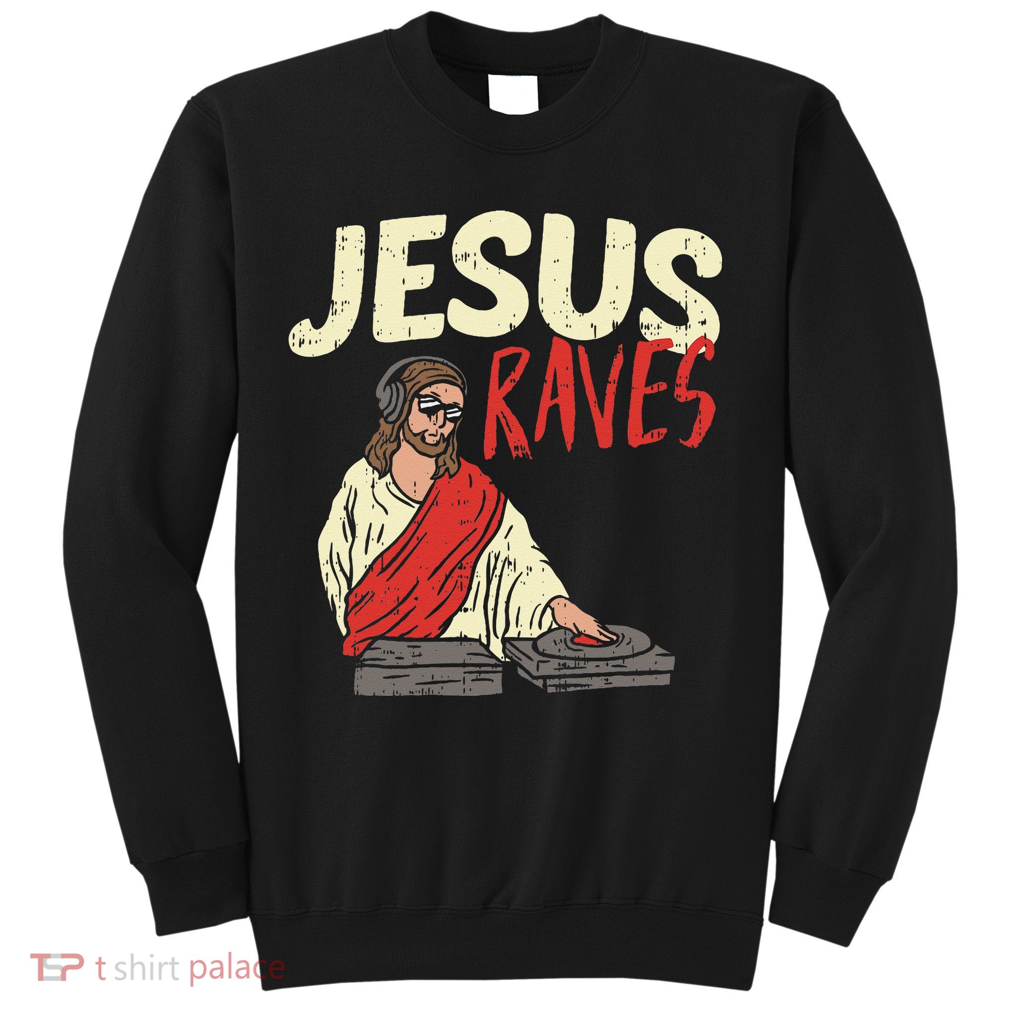 Jesus Raves Funny Electronic Music EDM Festival DJ Gift Sweatshirt