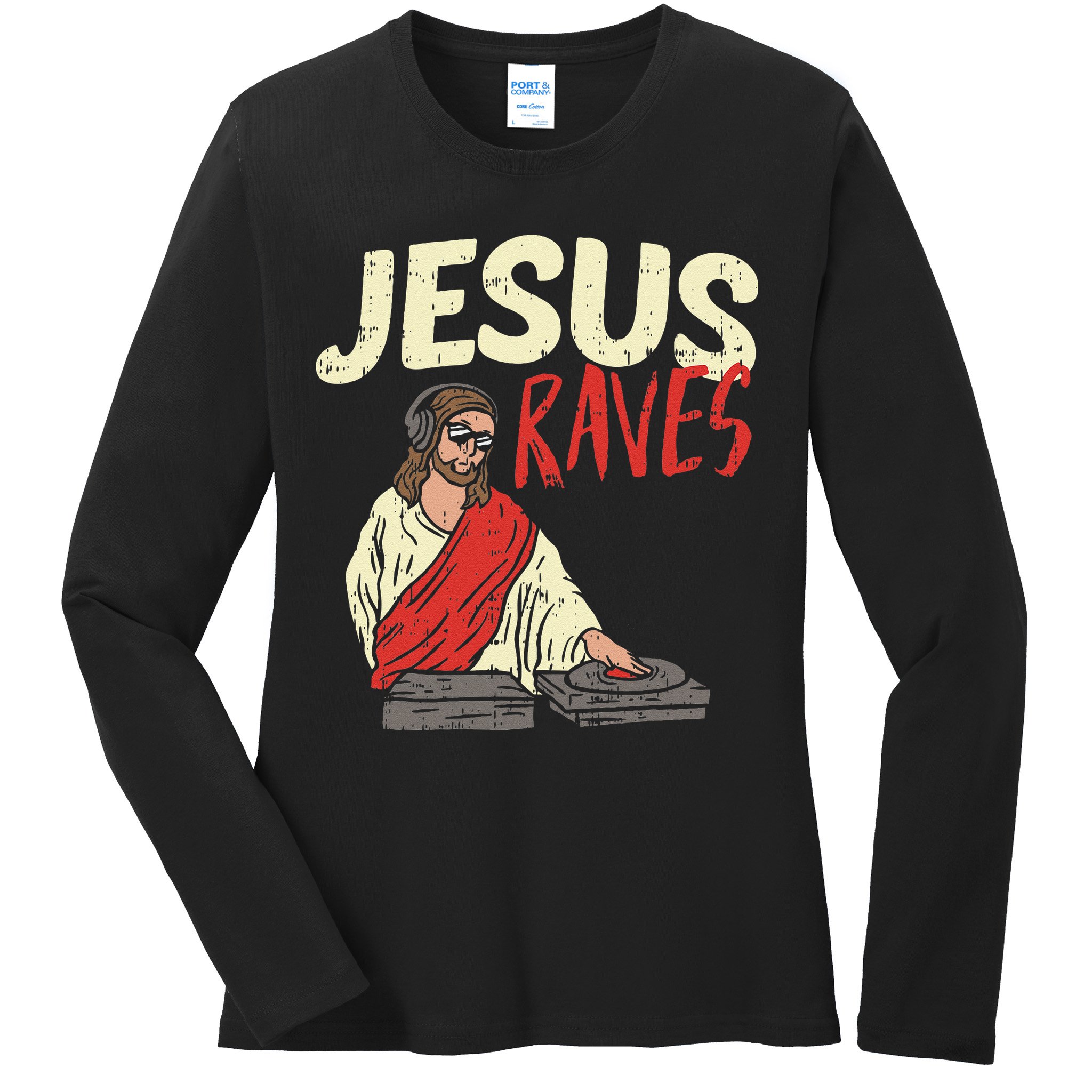 Jesus Raves Funny Electronic Music EDM Festival DJ Gift Ladies Long Sleeve Shirt