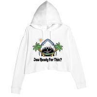 Jaw Ready For This Beach Vacation Funny Crop Fleece Hoodie