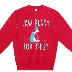 Jaw Ready For This Funny Shark Lover Ocean Wildlife Premium Crewneck Sweatshirt