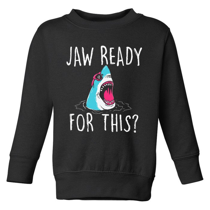 Jaw Ready For This Funny Shark Lover Ocean Wildlife Toddler Sweatshirt