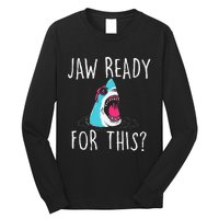 Jaw Ready For This Funny Shark Lover Ocean Wildlife Long Sleeve Shirt