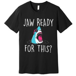 Jaw Ready For This Funny Shark Lover Ocean Wildlife Premium T-Shirt