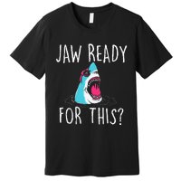 Jaw Ready For This Funny Shark Lover Ocean Wildlife Premium T-Shirt