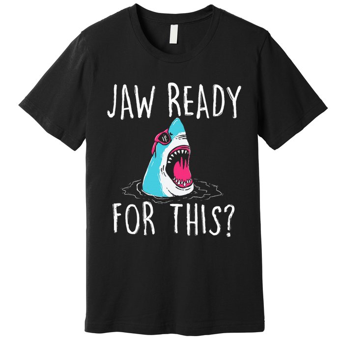 Jaw Ready For This Funny Shark Lover Ocean Wildlife Premium T-Shirt