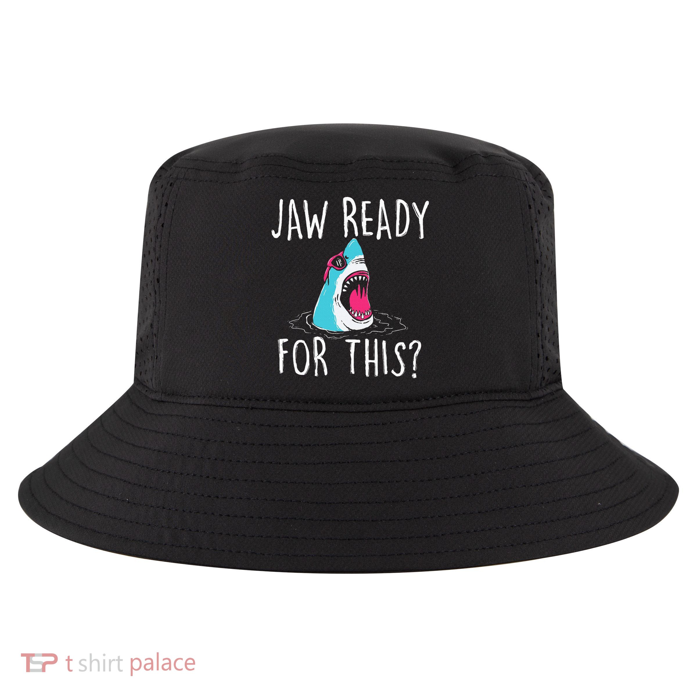 Jaw Ready For This Funny Shark Lover Ocean Wildlife Cool Comfort Performance Bucket Hat