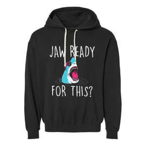 Jaw Ready For This Funny Shark Lover Ocean Wildlife Garment-Dyed Fleece Hoodie