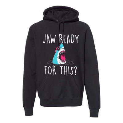 Jaw Ready For This Funny Shark Lover Ocean Wildlife Premium Hoodie