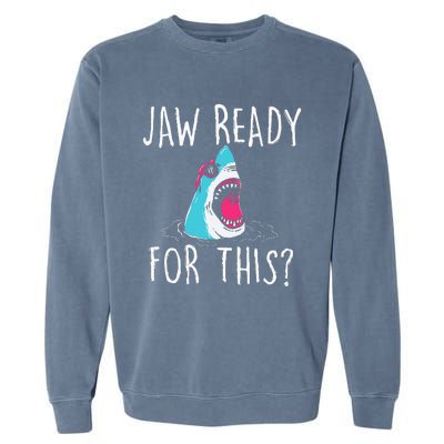 Jaw Ready For This Funny Shark Lover Ocean Wildlife Garment-Dyed Sweatshirt