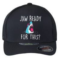 Jaw Ready For This Funny Shark Lover Ocean Wildlife Flexfit Unipanel Trucker Cap